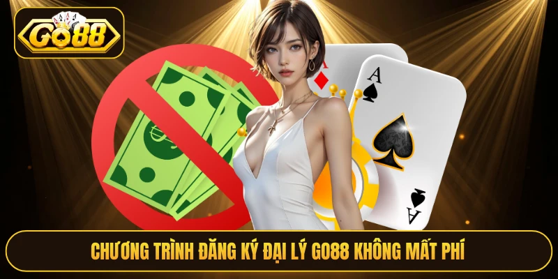 Chương trình đăng ký đại lý Go88 không mất phí