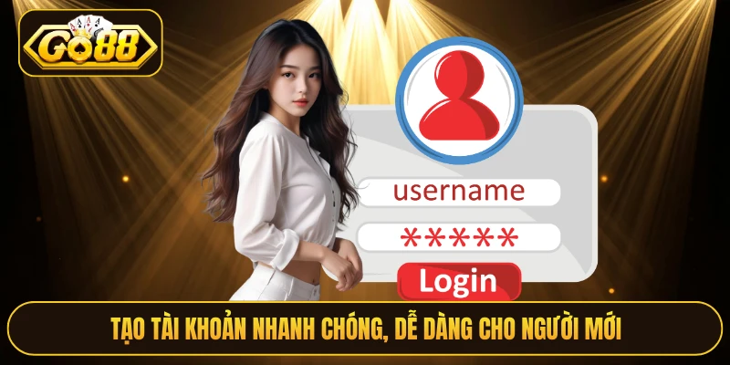 Tạo tài khoản nhanh chóng, dễ dàng cho người mới