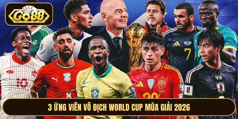 3 ứng viên vô địch World Cup mùa giải 2026