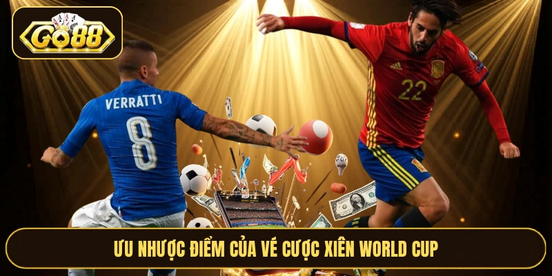 Ưu nhược điểm của vé cược xiên World Cup
